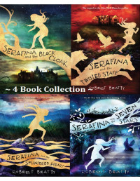 Robert Beatty — Serafina Series, Set of 4 Books. Serafina and the Black Cloak, Serafina and the Twisted Staff, Serafina and the Splintered Heart, Serafina and the Seven Stars