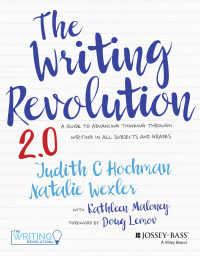 Judith C. Hochman, Natalie Wexler — The Writing Revolution 2.0: A Guide to Advancing Thinking through Writing in All Subjects and Grades