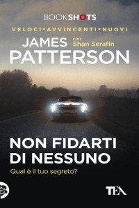 James Patterson, Shan Serafin — Non Fidarti Di Nessuno