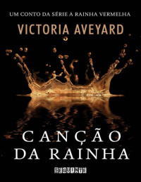 Victoria Aveyard — Canção da rainha – Um conto da série A Rainha Vermelha