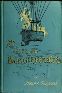 Coxwell, Henry Tracey, 1819-1900 — My life and balloon experiences, with a supplementary chapter on military ballooning