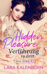 Lara Kalenborn — Hidden Pleasure: Verführung zu dritt (German Edition)
