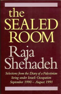 Raja Shehadeh — The Sealed Room: Selections from the Diary of a Palestinian Living Under Israeli Occupation, September 1990-August 1991