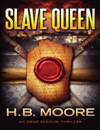 H.B. Moore [Moore, H.B.] — Slave Queen (An Omar Zagouri Thriller)