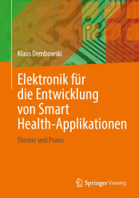 Klaus Dembowski — Elektronik für die Entwicklung von Smart Health-Applikationen: Theorie und Praxis