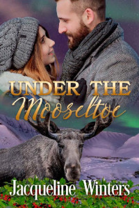 Jacqueline Winters — Under the Mooseltoe: A Small Town Contemporary Romance (A Sunset Ridge Sweet Romance Book 5)