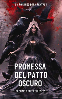 Wellesley, Charlotte — Promessa Del Patto Oscuro ((Translated) Promise Of The Dark Convenant) (Italian Edition)