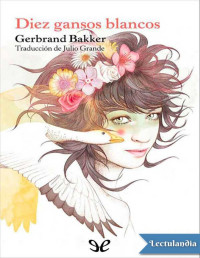 Gerbrand Bakker — Diez Gansos Blancos