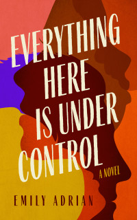 Emily Adrian — Everything Here is Under Control
