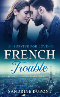 Sandrine Dupont — Sandrine Dupont - French Trouble 02 - Survive for Love