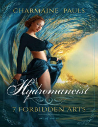 Charmaine Pauls — Hydromancist (SECOND EDITION): Art of Water (7 Forbidden Arts: A Paranormal Romance Series Book 4)