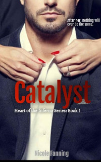 Nicole Fanning — Catalyst (Heart of the Inferno Book 1)