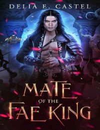 Delia E Castel — Mate of the Fae King (Dark Faerie Court Book 2)