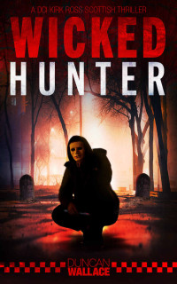 Duncan Wallace — Wicked Hunter: A DCI Kirk Ross Scottish Thriller