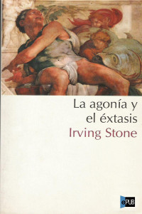 Irving Stone — La Agonía Y El Éxtasis