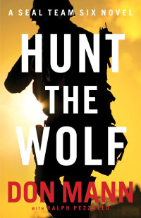 Don Mann & Ralph Pezzullo — SEAL Team Six: Hunt the Wolf