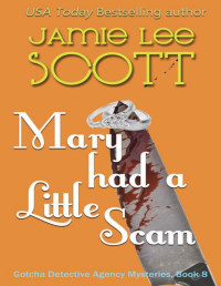 Jamie Lee Scott — Gotcha Detective Agency Mysteries 08 Mary Had A Little Scam