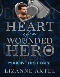 LizAnne Axtel — Makin' History: Heart of a Wounded Hero