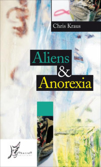 Chris Kraus — Aliens & anorexia