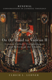 Lehner, Ulrich L.; — On the Road to Vatican II