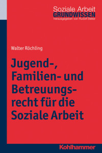 Walter Röchling — Jugend-, Familien- und Betreuungsrecht für die Soziale Arbeit