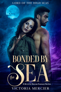 Victoria Mercier [Mercier, Victoria] — Bonded by the Sea: A Reverse Harem Fantasy Series (Lord of the High Seas Book 1)