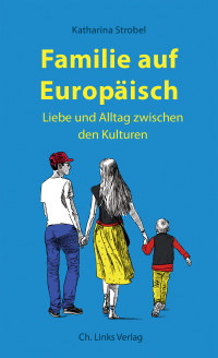 Katharina Strobel — Familie auf Europäisch