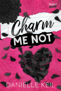 Danielle Keil — Charm Me Not: A secret relationship, contemporary fairy tale retelling mashup (Tangled Web Book 2)
