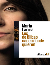 María Larrea — LOS DE BILBAO NACEN DONDE QUIEREN (ALIANZA LITERATURAS)