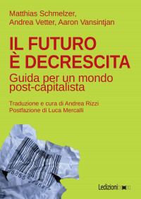 M. Schmelzer, A. Vetter, A. Vansintjan — Il futuro è decrescita