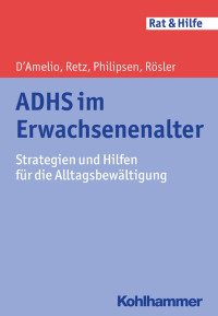 Roberto D´Amelio & Wolfgang Retz & Alexandra Philipsen & Michael Rösler — ADHS im Erwachsenenalter: Strategien und Hilfen für die Alltagsbewältigung