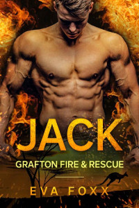 Eva Foxx [Foxx, Eva] — Jack: A Second Chance Romance (Grafton Fire & Rescue Book 2)
