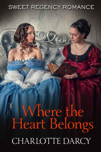 Charlotte Darcy — Where The Heart Belongs (Sweet Regency Romance 08)