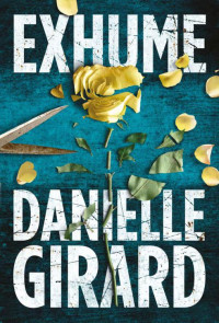 Danielle Girard — Exhume (Dr. Schwartzman Book 1)
