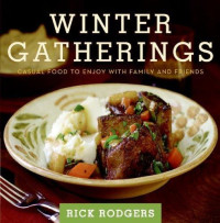 Rick Rodgers — Winter Gatherings: Casual Food to Enjoy With Family and Friends