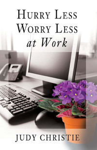 Christie, Judy; — Hurry Less, Worry Less at Work