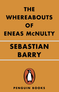 Sebastian Barry — The Whereabouts of Eneas McNulty