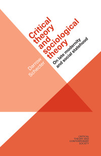 Darrow Schecter; — Critical Theory and Sociological Theory