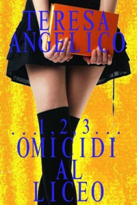 Angelico, Teresa [Angelico, Teresa] — Omicidi al Liceo (Italian Edition)