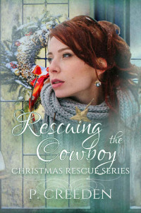 P. Creeden — Rescuing the Cowboy (Christmas Rescue Book 5)
