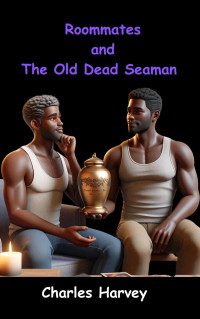 Charles Harvey — Roommates and The Old Dead Seaman