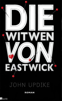 John Updike [Updike, John] — Die Witwen von Eastwick