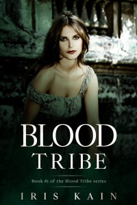 Iris Kain — Blood Tribe (The Blood Tribe Trilogy Book 1)