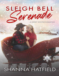 Shanna Hatfield — Sleigh Bell Serenade: A Sweet Winter Romance (Winter Wishes Book 2)