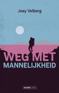 Joey Velberg — Weg met mannelijkheid