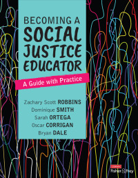 Zachary Scott Robbins;Dominique Smith;Sarah Ortega;Oscar Corrigan;Bryan Dale; & Dominique Smith & Sarah Ortega & Oscar Corrigan & Bryan Dale — Becoming a Social Justice Educator