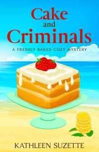 Kathleen Suzette — 31 Cake and Criminals: A Freshly Baked Cozy Mystery