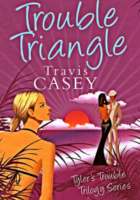 Travis Casey — Trouble Triangle: A Romantic Comedy (Tyler's Trouble Trilogy Book 1)