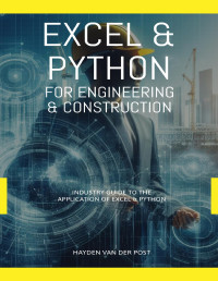 Van Der Post, Hayden — Excel & Python For Engineering & Construction: Industry Guide to the application of python and excel.