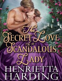 Henrietta Harding — The Secret Love of a Scandalous Lady: A Historical Regency Romance Book